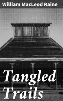 Читать Tangled Trails - William MacLeod Raine