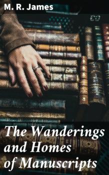 Читать The Wanderings and Homes of Manuscripts - M. R. James