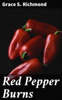 Читать Red Pepper Burns - Grace S. Richmond