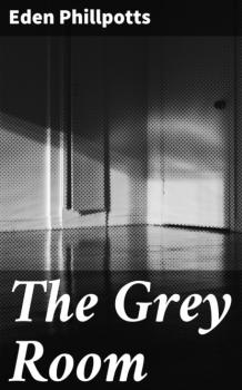 Читать The Grey Room - Eden  Phillpotts
