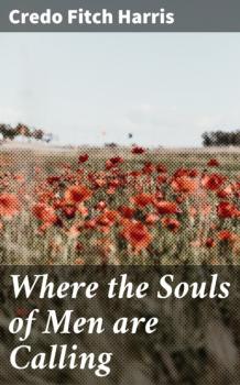 Читать Where the Souls of Men are Calling - Credo Fitch Harris