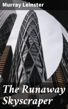 Читать The Runaway Skyscraper - Murray Leinster