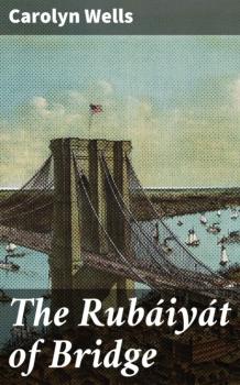 Читать The Rubáiyát of Bridge - Carolyn  Wells