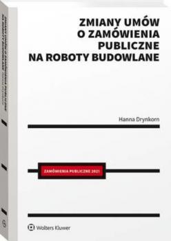 Читать Zmiany umów o zamówienia publiczne na roboty budowlane - Hanna Drynkorn