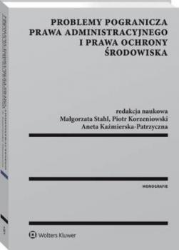 Читать Problemy pogranicza prawa administracyjnego i prawa ochrony środowiska - Piotr Korzeniowski