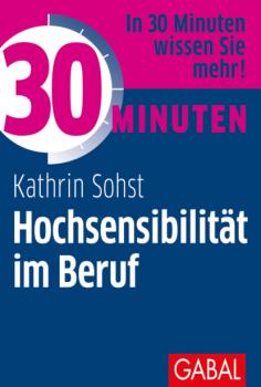 Читать 30 Minuten Hochsensibilität im Beruf - Kathrin Sohst