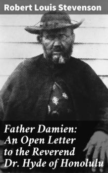 Читать Father Damien: An Open Letter to the Reverend Dr. Hyde of Honolulu - Robert Louis Stevenson