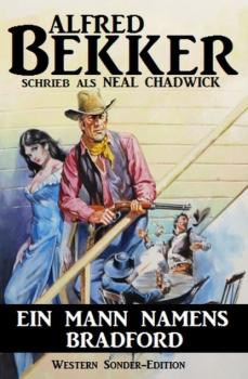 Читать Alfred Bekker Western Sonder-Edition - Ein Mann namens Bradford - Alfred Bekker