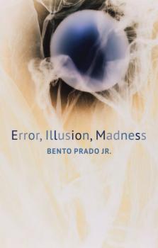 Читать Error, Illusion, Madness - Bento Prado, Jr.