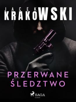 Читать Przerwane śledztwo - Jacek Krakowski