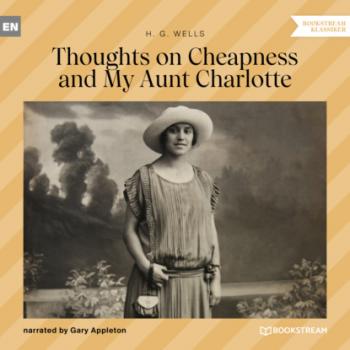 Читать Thoughts on Cheapness and My Aunt Charlotte (Unabridged) - H. G. Wells