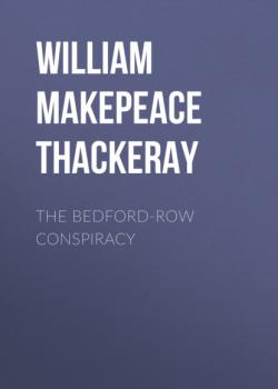 Читать The Bedford-Row Conspiracy - William Makepeace Thackeray