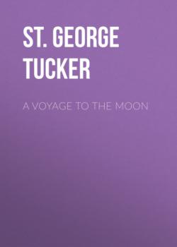 Читать A Voyage to the Moon - St. George Tucker