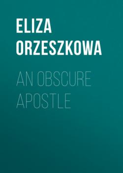 Читать An Obscure Apostle - Eliza Orzeszkowa