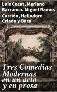 Читать Tres Comedias Modernas en un acto y en prosa - Heliodoro Criado y Baca