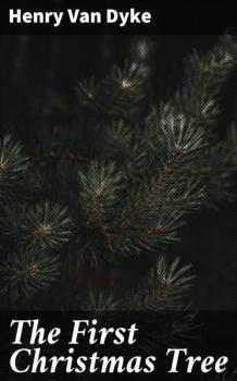 Читать The First Christmas Tree - Henry Van Dyke