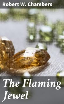 Читать The Flaming Jewel - Robert W. Chambers
