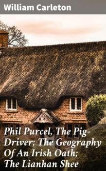 Читать Phil Purcel, The Pig-Driver; The Geography Of An Irish Oath; The Lianhan Shee - William Carleton