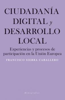 Читать Ciudadanía digital y desarrollo local - Francisco Sierra Caballero