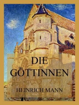 Читать Die Göttinnen - Heinrich Mann