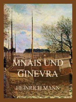 Читать Mnais und Ginevra - Heinrich Mann