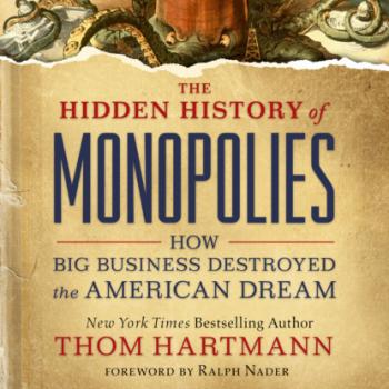 Читать The Hidden History of Monopolies - How Big Business Destroyed the American Dream (Unabridged) - Thom  Hartmann