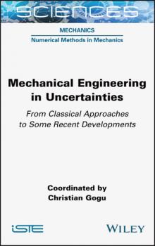Читать Mechanical Engineering in Uncertainties From Classical Approaches to Some Recent Developments - Группа авторов