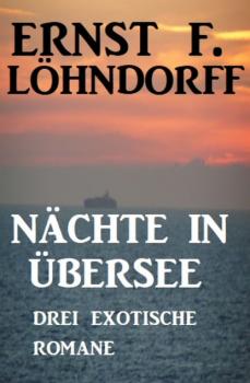 Читать Nächte in Übersee: Drei exotische Romane - Ernst F. Löhndorff