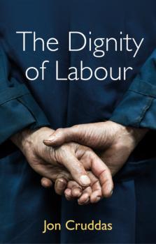 Читать The Dignity of Labour - Jon Cruddas