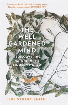 Читать The Well Gardened Mind - Sue Stuart-Smith