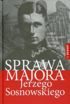 Читать Sprawa majora Jerzego Sosnowskiego - Piotr Tadeusz Kołakowski, Andrzej Krzak