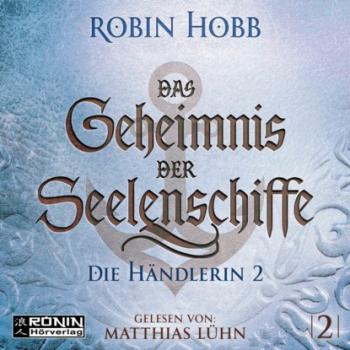 Читать Die Händlerin, Teil 2 - Das Geheimnis der Seelenschiffe, Band 2 (ungekürzt) - Robin Hobb