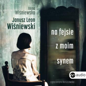 Читать Na fejsie z moim synem - Janusz Leon Wiśniewski