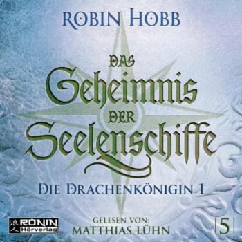 Читать Die Drachenkönigin, Teil 1 - Das Geheimnis der Seelenschiffe, Band 5 (ungekürzt) - Robin Hobb