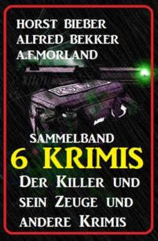 Читать Sammelband 6 Krimis: Der Killer und sein Zeuge und andere Krimis - A. F. Morland