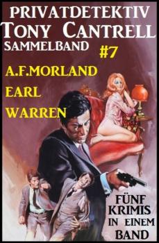 Читать Privatdetektiv Tony Cantrell Sammelband #7 - Fünf Krimis in einem Band - A. F. Morland