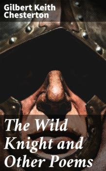 Читать The Wild Knight and Other Poems - Гилберт Кит Честертон