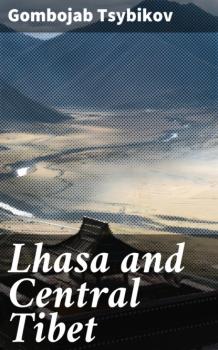 Читать Lhasa and Central Tibet - Gombojab Tsybikov