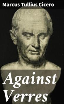 Читать Against Verres - Marcus Tullius Cicero