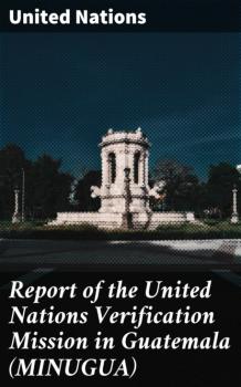 Читать Report of the United Nations Verification Mission in Guatemala (MINUGUA) - United Nations