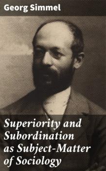 Читать Superiority and Subordination as Subject-Matter of Sociology - Simmel Georg