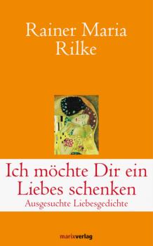 Читать Ich möchte Dir ein Liebes schenken - Rainer Maria Rilke