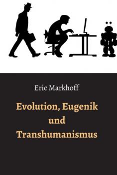 Читать Evolution, Eugenik und Transhumanismus - Eric Markhoff
