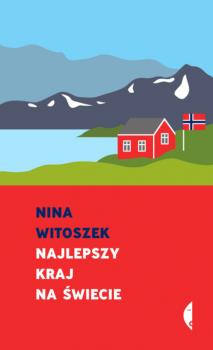 Читать Najlepszy kraj na świecie - Nina Witoszek