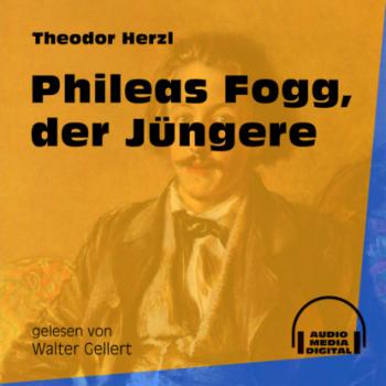 Читать Phileas Fogg, der Jüngere (Ungekürzt) - Theodor Herzl