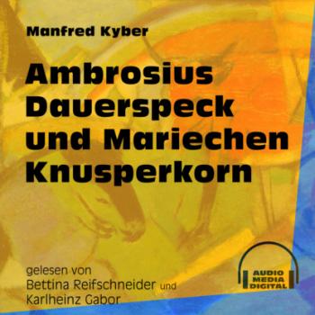 Читать Ambrosius Dauerspeck und Mariechen Knusperkorn (Ungekürzt) - Manfred Kyber