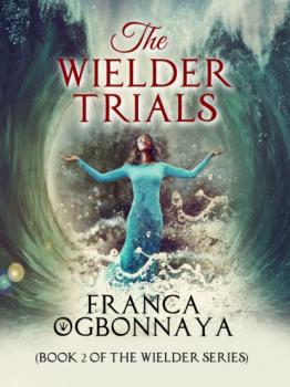 Читать The Wielder Trials - Franca Ogbonnaya