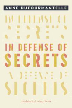 Читать In Defense of Secrets - Anne Dufourmantelle