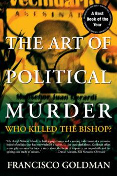 Читать The Art of Political Murder - Francisco  Goldman