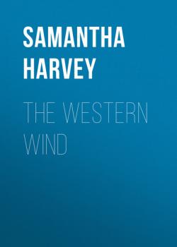 Читать The Western Wind - Samantha  Harvey